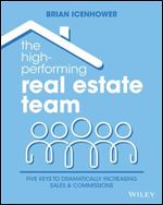 The High-Performing Real Estate Team: 5 Keys to Dramatically Increasing Sales and Commissions