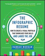 The Infographic Resume: How to Create a Visual Portfolio that Showcases Your Skills and Lands the Job