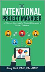 The Intentional Project Manager: 10 Things Successful Project Managers Never Tolerate