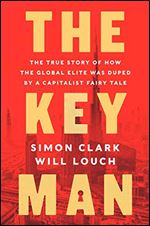 The Key Man: The True Story of How the Global Elite Was Duped by a Capitalist Fairy Tale