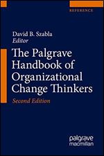 The Palgrave Handbook of Organizational Change Thinkers Ed 2