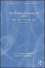 The Political Economy of Land: Rent, Financialization and Resistance (Routledge Studies in Urbanism and the City)