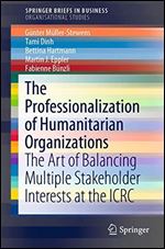 The Professionalization of Humanitarian Organizations: The Art of Balancing Multiple Stakeholder Interests at the ICRC