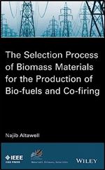 The Selection Process of Biomass Materials for the Production of Bio-Fuels and Co-firing (IEEE Press Series on Power and Energy Systems)
