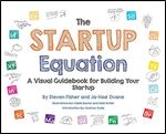 The Startup Equation: A Visual Guidebook to Building Your Startup
