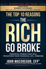 The Top 10 Reasons the Rich Go Broke: Powerful Stories That Will Transform Your Financial Life Forever