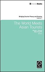 The World Meets Asian Tourists (Bridging Tourism Theory and Practice) (Bridging Tourism Theory and Practice, 7)