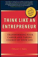 Think Like an Entrepreneur: Transforming Your Career and Taking Charge of Your Life