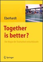 Together is better?: Die Magie der Teamarbeit entschlusseln