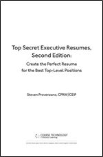 Top Secret Executive Resumes: Create the Perfect Resume for the Best Top-Level Positions