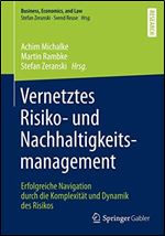 Vernetztes Risiko- und Nachhaltigkeitsmanagement: Erfolgreiche Navigation durch die Komplexitat und Dynamik des Risikos [German]