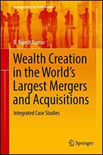 Wealth Creation in the World's Largest Mergers and Acquisitions: Integrated Case Studies