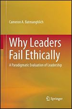 Why Leaders Fail Ethically: A Paradigmatic Evaluation of Leadership