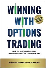 Winning With Options Trading: From The Basics To Leveraging The Best Strategies For Explosive Income  A Straightforward Crash Course For Beginners