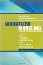 Workflow Modeling: Tools for Process Improvement and Application Development, 2nd Edition