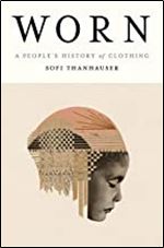 Worn: A People's History of Clothing
