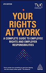 Your Rights at Work: A Complete Guide to Employee Rights and Employer Responsibilities Ed 6