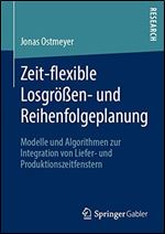 Zeit-flexible Losgroen- und Reihenfolgeplanung Modelle und Algorithmen zur Integration von Liefer- und Produktionszeitfenstern [German]