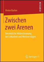 Zwischen zwei Arenen: Betriebliche Mitbestimmung bei Leiharbeit und Werkvertragen [German]