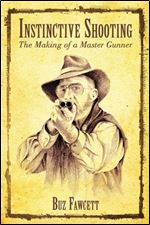 Instinctive Shooting: The Making of a Master Gunner
