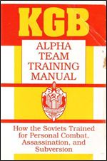 KGB Alpha Team Training Manual: How The Soviets Trained For Personal Combat, Assassination, And Subversion