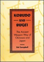 Kobudo And Bugei: The Ancient Weapon Way Of Okinawa And Japan