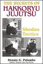 The Secrets Of Hakkoryu Jujutsu: Shodan Tactics