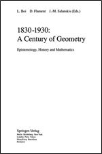 1830-1930: A Century of Geometry : Epistemology, History, and Mathematics (Lecture Notes in Physics)