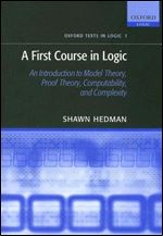 A First Course in Logic: An Introduction to Model Theory, Proof Theory, Computability, and Complexity (Oxford Texts in Logic)