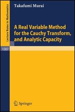 A Real Variable Method for the Cauchy Transform, and Analytic Capacity (Lecture Notes in Mathematics)