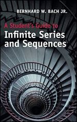 A Student's Guide to Infinite Series and Sequences (Student's Guides)