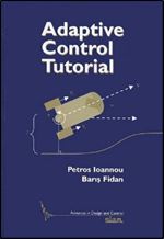 Adaptive Control Tutorial (Advances in Design and Control)