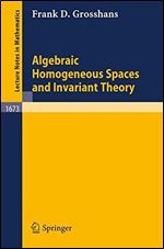 Algebraic Homogeneous Spaces and Invariant Theory (Lecture Notes in Mathematics)