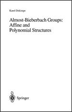 Almost-Bieberbach Groups: Affine and Polynomial Structures (Lecture Notes in Mathematics)