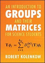 An Introduction to Groups and Their Matrices for Science Students