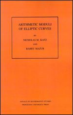 Arithmetic Moduli of Elliptic Curves. (AM-108) (Annals of Mathematics Studies)