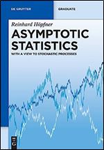 Asymptotic Statistics: With A View To Stochastic Processes (de Gruyter Textbook)