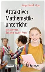 Attraktiver Mathematikunterricht: Motivierende Beispiele aus der Praxis [German]
