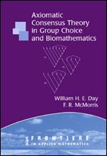 Axiomatic Concensus Theory in Group Choice and Biomathematics (Frontiers in Applied Mathematics)