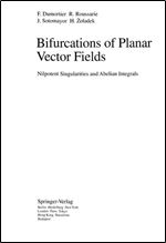 Bifurcations of Planar Vector Fields: Nilpotent Singularities and Abelian Integrals (Lecture Notes in Mathematics)