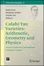 Calabi-Yau Varieties: Arithmetic, Geometry and Physics: Lecture Notes on Concentrated Graduate Courses (Fields Institute Monographs, 34)