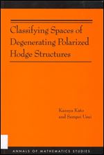 Classifying Spaces of Degenerating Polarized Hodge Structures. (AM-169) (Annals of Mathematics Studies, 169)
