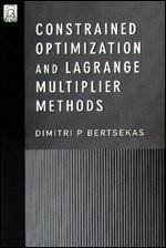Constrained Optimization and Lagrange Multiplier Methods (Optimization and neural computation series)