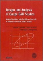 Design and Analysis of Gauge R&R Studies: Making Decisions with Confidence Intervals in Random and Mixed Anova Models (ASA-SIAM