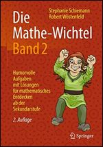 Die Mathe-Wichtel Band 2: Humorvolle Aufgaben mit Losungen fur mathematisches Entdecken ab der Sekundarstufe [German]