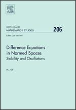 Difference Equations in Normed Spaces, Volume 206: Stability and Oscillations (North-Holland Mathematics Studies)