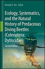 Ecology, Systematics, and the Natural History of Predaceous Diving Beetles (Coleoptera: Dytiscidae) Ed 2