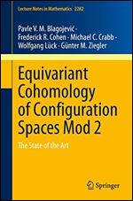 Equivariant Cohomology of Configuration Spaces Mod 2: The State of the Art (Lecture Notes in Mathematics)