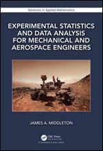 Experimental Statistics and Data Analysis for Mechanical and Aerospace Engineers (Advances in Applied Mathematics)