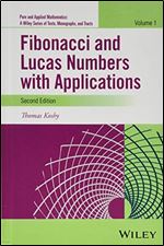 Fibonacci and Lucas Numbers with Applications, Volume 1 (Pure and Applied Mathematics: A Wiley Series of Texts, Monographs and Tracts) Ed 2